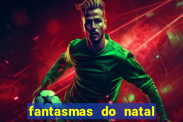 fantasmas do natal passado, presente e futuro fantasma do passado